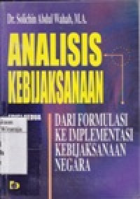 Image of Analisis Kebijaksanaan : Dari Formulasi ke Implementasi Kebijaksanaan Negara