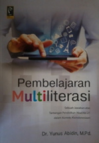 Image of Pembelajaran Multiliterasi : Sebuah Jawaban Atas Tantangan Pendidikan Abad Ke-21 Dalam Konteks Keindonesiaan