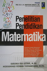 Image of Penelitian Pendidikan Matematika : Panduan Praktis Menyusun Skripsi, Tesis, Dan Laporan Penelitian Dengan Pendekatan Kuantitatif, Kualitatif, Dan Kombinasi Disertai Dengan Model Pembelajaran Dan Kemampuan Matematis