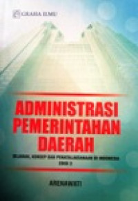 Image of Administrasi Pemerintahan Daerah : Sejarah, Konsep Dan Penatalaksanaan Di Indonesia