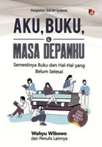 Image of Aku, Buku, Masa Depanku Semestinya Buku Dan Hal-hal Yang belum Selesai