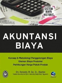 Image of Akuntansi Biaya: Konsep & Metodologi Penggolongan Biaya Elemen Biaya Produksi Perhitungan Harga Pokok Produksi