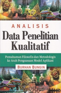 Image of Analisis Data Penelitian Kualitatif Pemahaman Filosofis dan Metodologi ke Arah Penguasaan Model Aplikasi