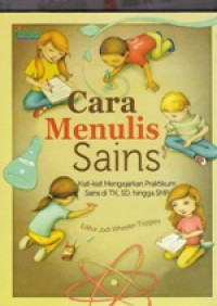 Image of Cara Menulis Sains : Kiat-kiat Mengerjakan Praktikum Sains Di TK, SD, Hingga SMP