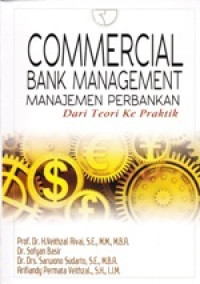 Image of Commercial Bank Management : Manajemen Perbankan dari Teori Ke Praktik