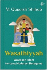 Image of Wasathiyyah: Wawasan Islam tentang Moderasi Beragama