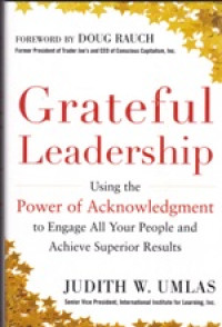 Image of Grateful leadership: using the power of acknowledgement to engage all your people and achieve superior results