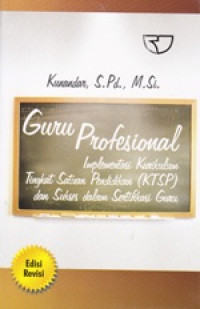 Image of Guru Profesional Implementasi Kurikulum Tingkat Satuan Pendidikan (KTSP) dan Sukses dalam Sertifikasi Guru