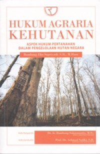 Image of Hukum Agraria Kehutanan : Aspek Hukum Pertanahan Dalam Pengelolaan Hutan Negara