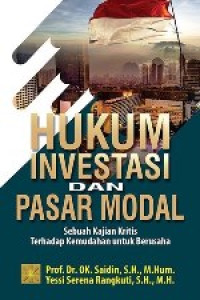 Image of Hukum Investasi dan Pasar Modal: Sebuah Kajian Kritis terhadap Kemudahan untuk Berusaha