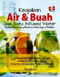 Image of Keajaiban Air & Buah Jadi Satu : Infused Water Mendapatkan Air Yang Bervitamin, Sehat, Segar & Berkelas