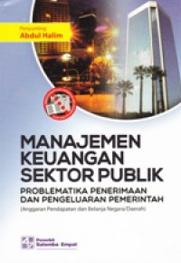 Image of Manajemen Keuangan Sektor Publik Problematika Penerimaan dan Pengeluaran Pemerintah (Anggaran Pendapatan dan Belanja Negara/ Daerah)