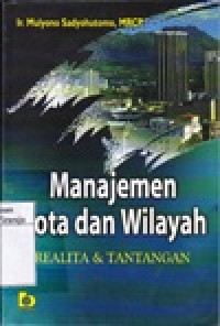 Image of Manajemen Kota Dan Wilayah : Realita dan Tantangan