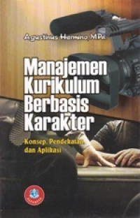 Image of Manajemen Kurikulum Berbasis Karakter Konsep, Pendekatan, dan Aplikasi