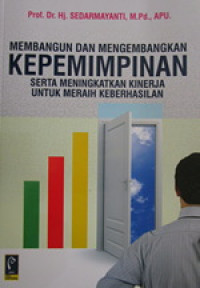 Image of Membangun Dan Mengembangkan Kepemimpinan Serta Meningkatkan Kinerja Untuk Meraih Keberhasilan