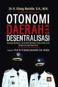Image of Otonomi Daerah Dan Desentralisasi Di lengkapi UU Nomor 1 Tahun 2015, UU Nomor 2 Tahun 2015, Serta UU Nomor 8 Dan 9 Tahun 2015