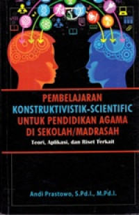 Image of Pembelajaran Konstruktivistik-Scientific Untuk Pendidikan Agama Di Sekolah/Madrasah