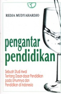 Image of Penganta Pendidikan Sebuah Studi Awal Tentang Dasar-dasar Pendidikan pada Umumnya dan Pendidikan di Indonesia