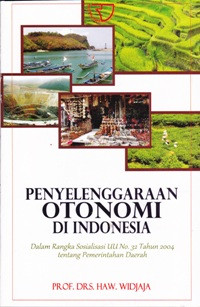 Image of Penyelenggaraan Otonomi di Indonesia dalam Rangka Sosialisasi UU No. 32 Tahun 2004 tentang Pemerintahan Daerah