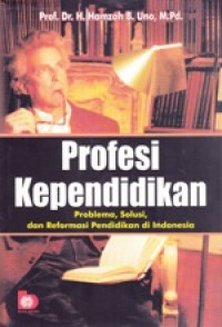 Image of Profesi Kependidikan : problema, solusi, dan reformasi pendidikan di indonesia