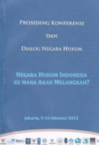 Image of Prosiding Konferensi dan Dialog Negara Hukum : Negara Hukum Indonesia Kemana Akan Melangkah ?