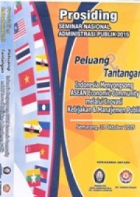Image of Prosiding Seminar Nasional Administrasi Publik 2015 : Peluang dan Tantangan Indonesia menyongsong ASEAN Economic Community melalui inovasi kebijakan dan manajemen publik