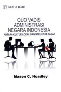 Image of Qou Vadis Administrasi Negara Indonesia Antara Kultur Lokal dan Struktur Barat