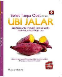 Image of Sehat Tanpa Obat Dengan Ubi Jalar : Berkhasiat Untuk Penyakit Jantung, Stroke, Diabetes, Sampai Pegal Linu