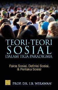 Image of Teori-teori Sosial dalam Paradigma Fakta Sosial, Definisi Sosial, & Perilaku Sosial