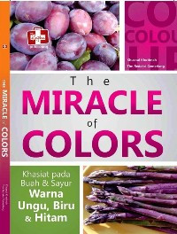 Image of The Miracle Of Colors : Khasiat Pada Buah & Sayur Warna Ungu, Biru & Hitam